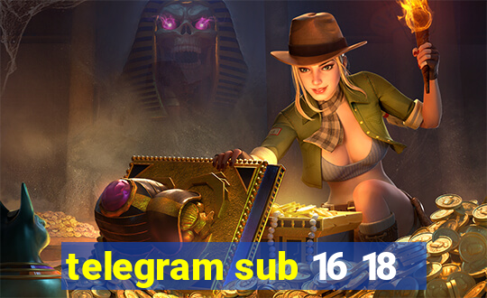 telegram sub 16 18