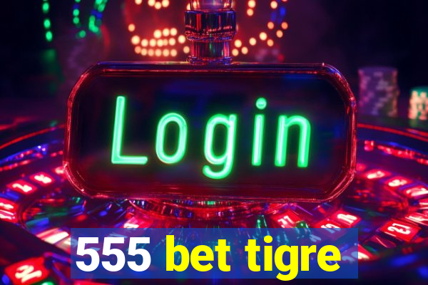 555 bet tigre