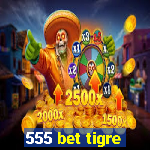 555 bet tigre