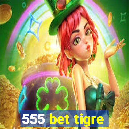 555 bet tigre