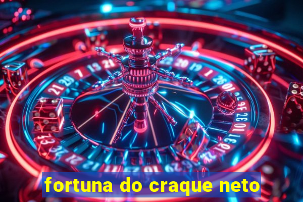 fortuna do craque neto