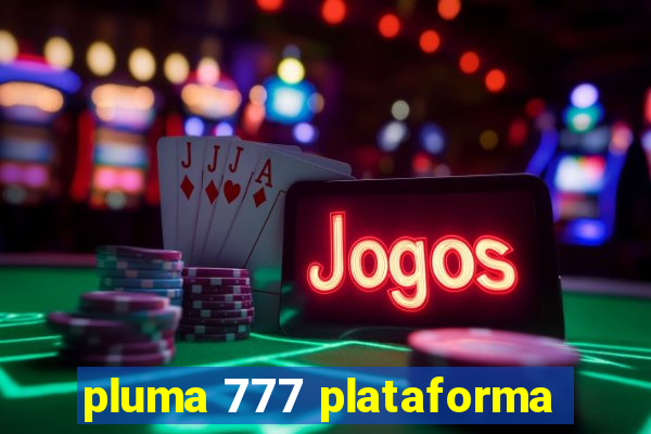 pluma 777 plataforma