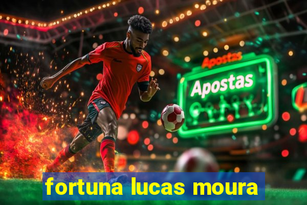 fortuna lucas moura