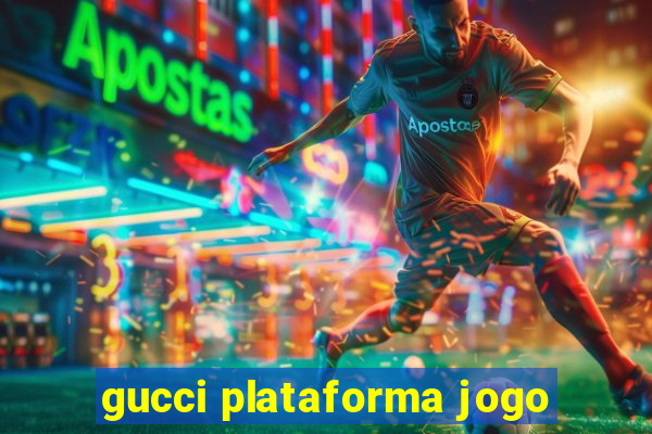 gucci plataforma jogo