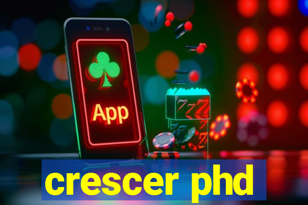 crescer phd