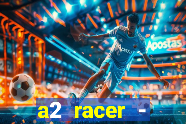 a2 racer - riscando o asfalto assistir