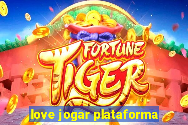 love jogar plataforma