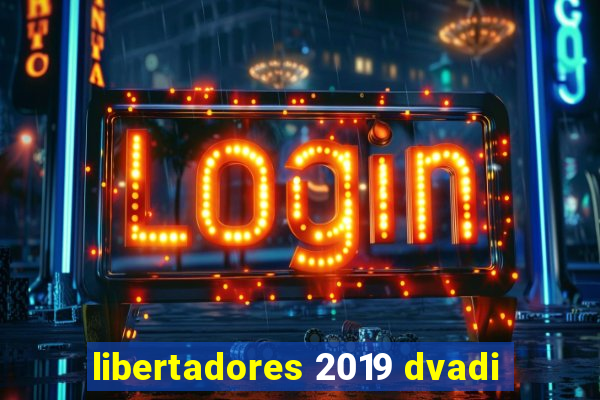 libertadores 2019 dvadi