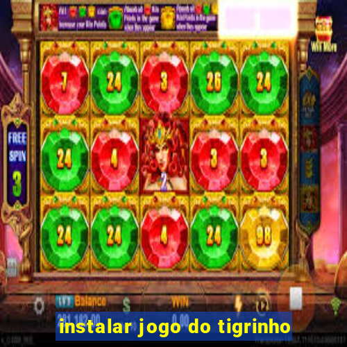 instalar jogo do tigrinho