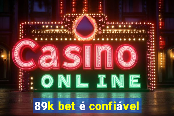 89k bet é confiável