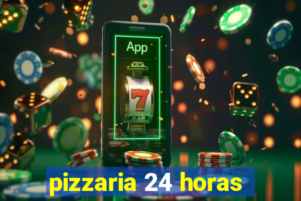 pizzaria 24 horas