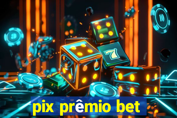 pix prêmio bet