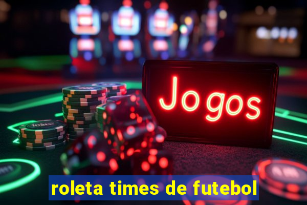 roleta times de futebol