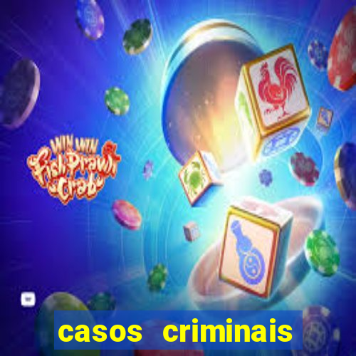 casos criminais para resolver