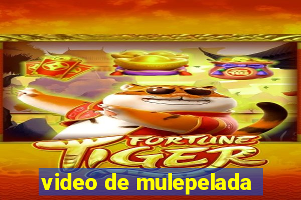 video de mulepelada