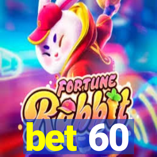 bet 60