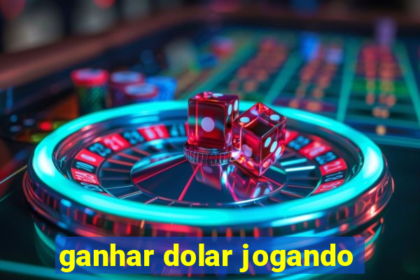 ganhar dolar jogando