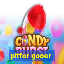 pltfor gooer