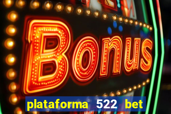 plataforma 522 bet é confiável