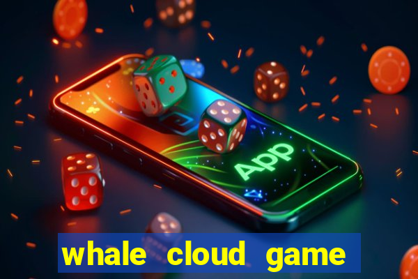 whale cloud game site oficial