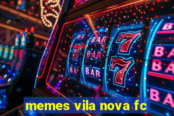 memes vila nova fc