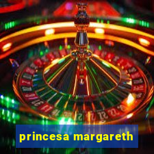 princesa margareth