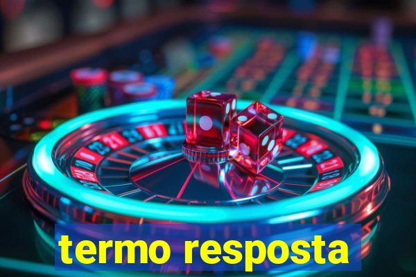 termo resposta