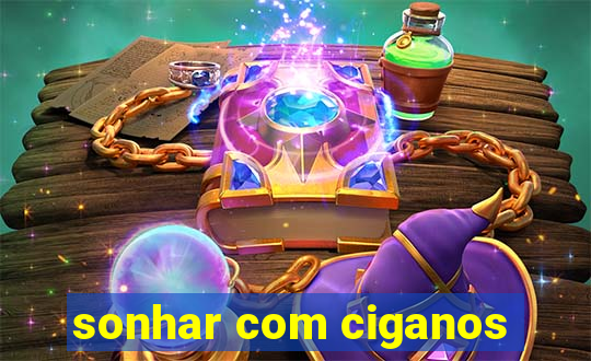 sonhar com ciganos