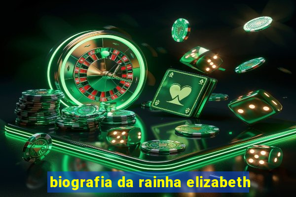 biografia da rainha elizabeth