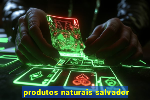 produtos naturais salvador