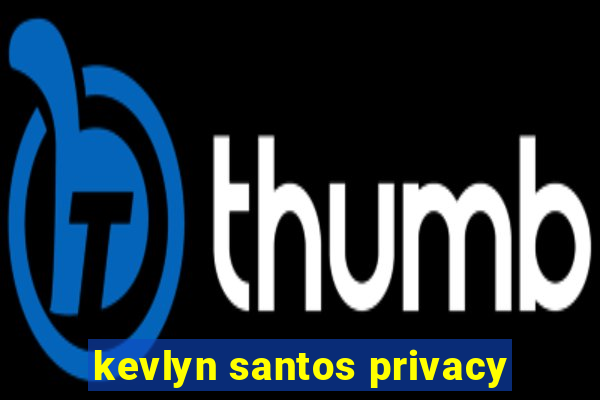 kevlyn santos privacy