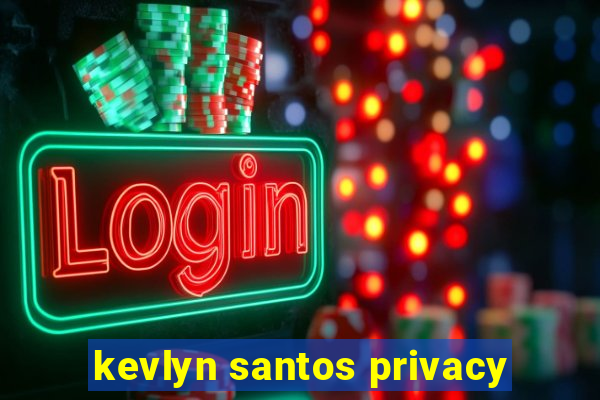 kevlyn santos privacy