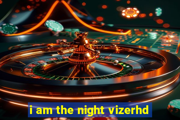 i am the night vizerhd