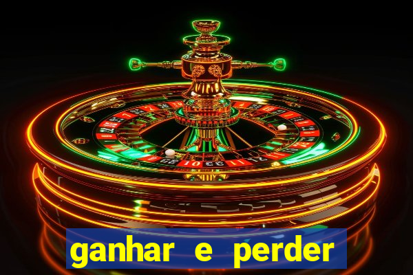 ganhar e perder faz parte do jogo frases