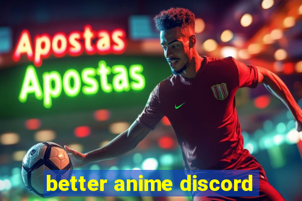 better anime discord