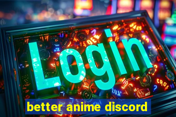 better anime discord