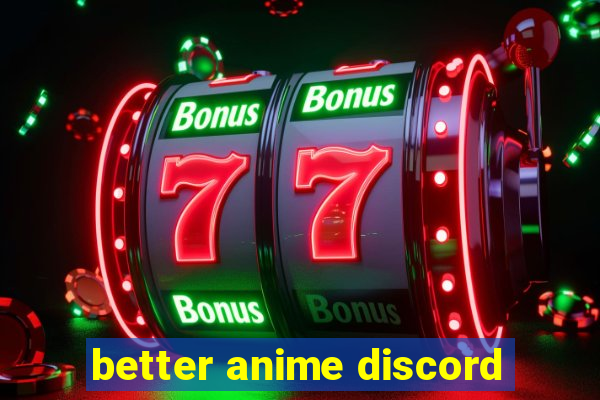 better anime discord