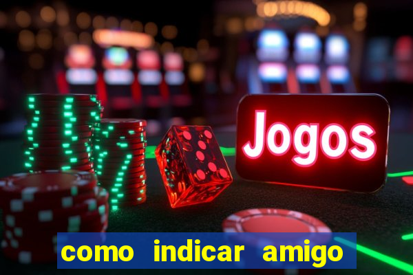 como indicar amigo na bet365