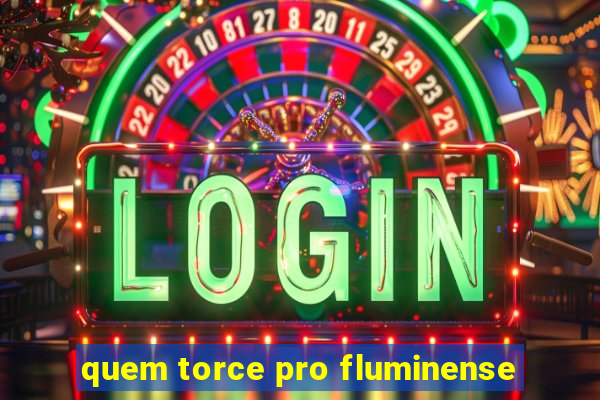 quem torce pro fluminense