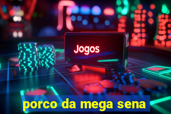 porco da mega sena