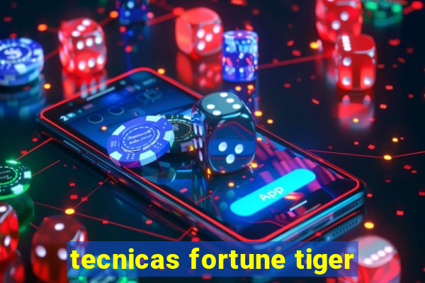 tecnicas fortune tiger