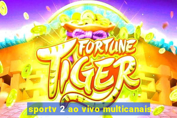 sportv 2 ao vivo multicanais