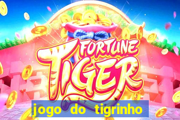 jogo do tigrinho casa chinesa é confiável