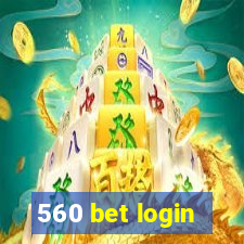 560 bet login