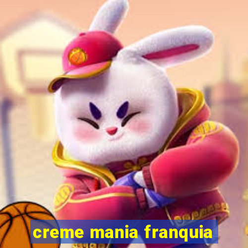 creme mania franquia