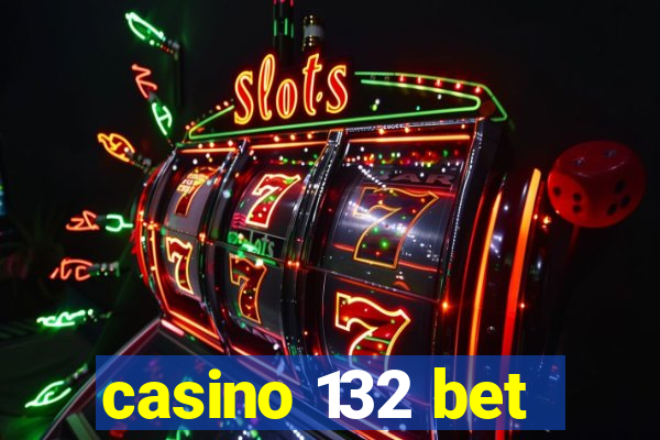 casino 132 bet