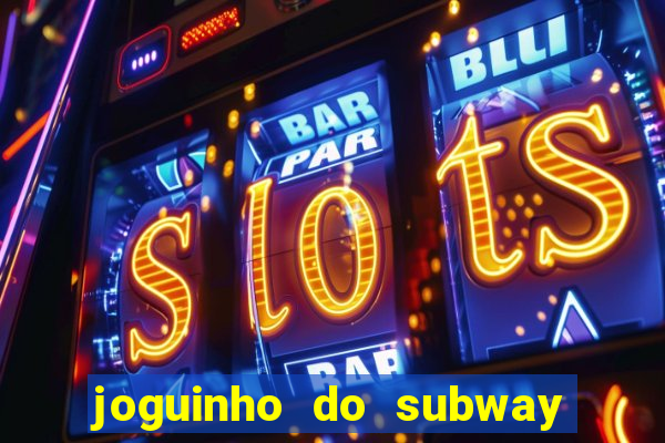 joguinho do subway surf que ganha dinheiro de verdade