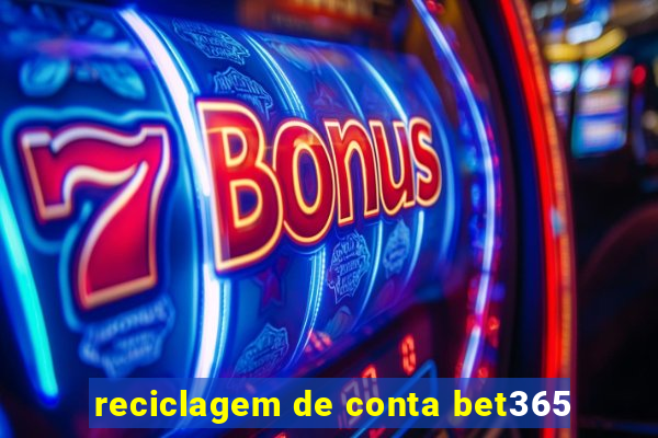 reciclagem de conta bet365