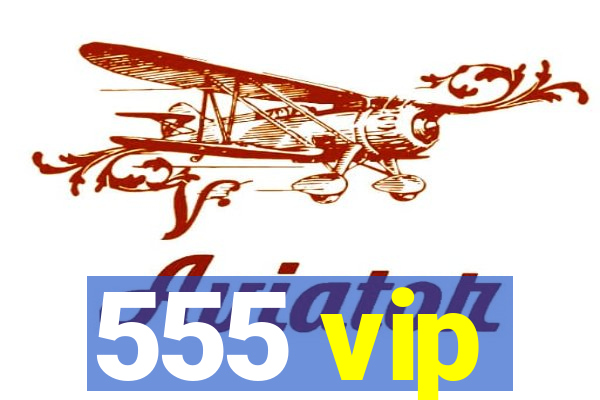 555 vip