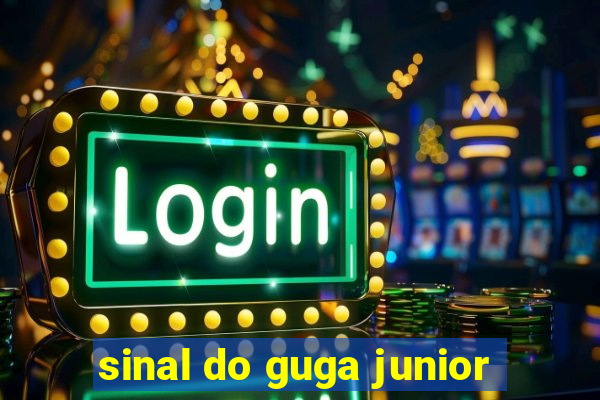 sinal do guga junior